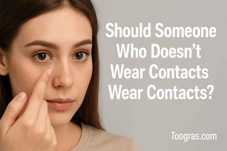 should someone who doesn't wear contacts wear contatcs